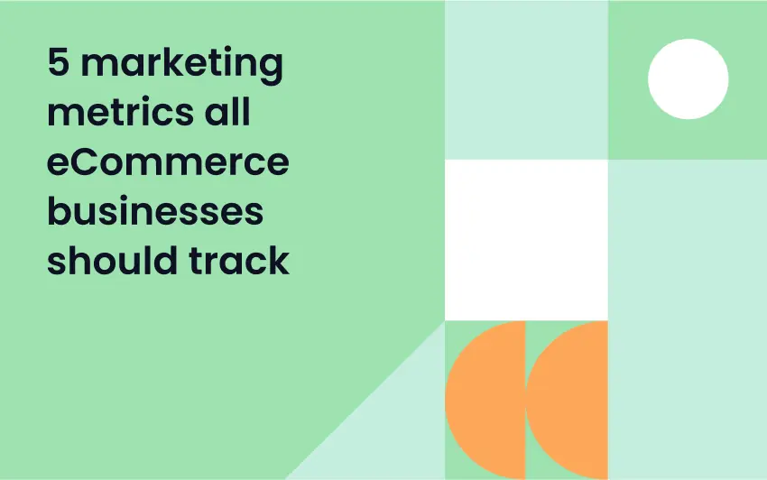 5 marketing metrics all eCommerce businesses should track