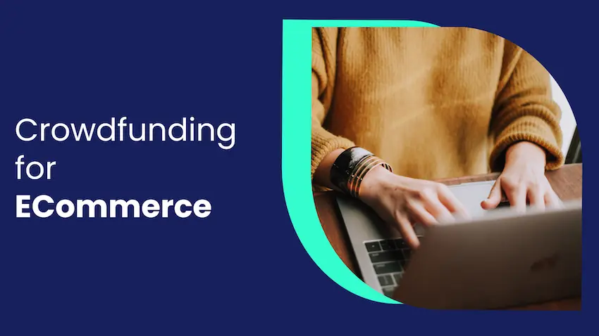 How to use crowdfunding to fund your eCommerce business