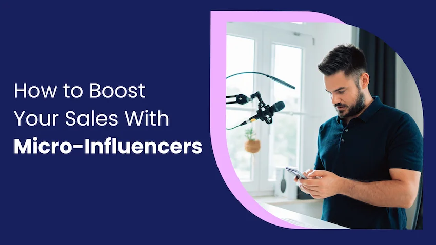 How to leverage micro-influencers to boost your sales