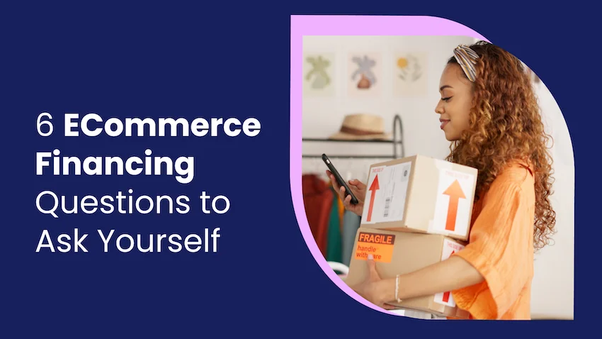 6 questions to ask yourself before choosing eCommerce financing