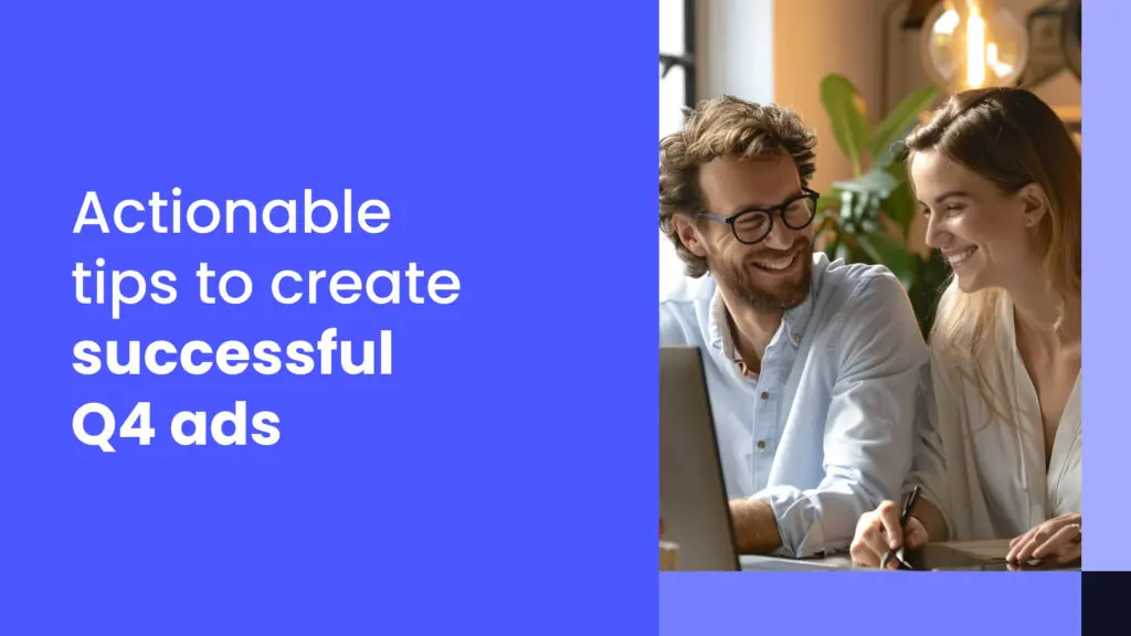 How to create Q4 ads that really work